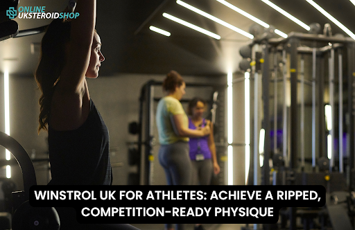 WINSTROL UK FOR ATHLETES ACHIEVE A RIPPED, COMPETITION-READY PHYSIQUE